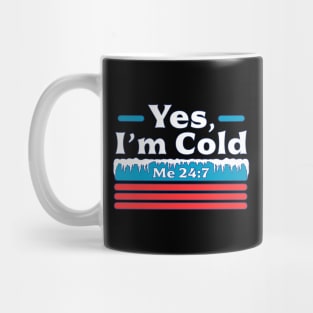 Yes, I'm Cold Me 24 7 - Freezing & Funny Sarcastic Vintage Mug